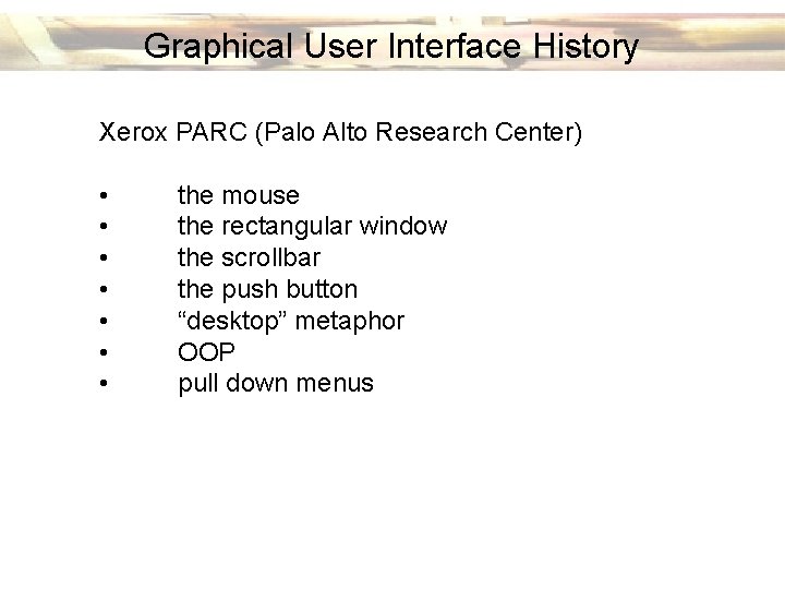 Graphical User Interface History Xerox PARC (Palo Alto Research Center) • • the mouse Graphical User Interface History Xerox PARC (Palo Alto Research Center) • • the mouse