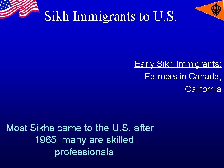 Sikh Immigrants to U. S. Early Sikh Immigrants: Farmers in Canada, California Most Sikhs