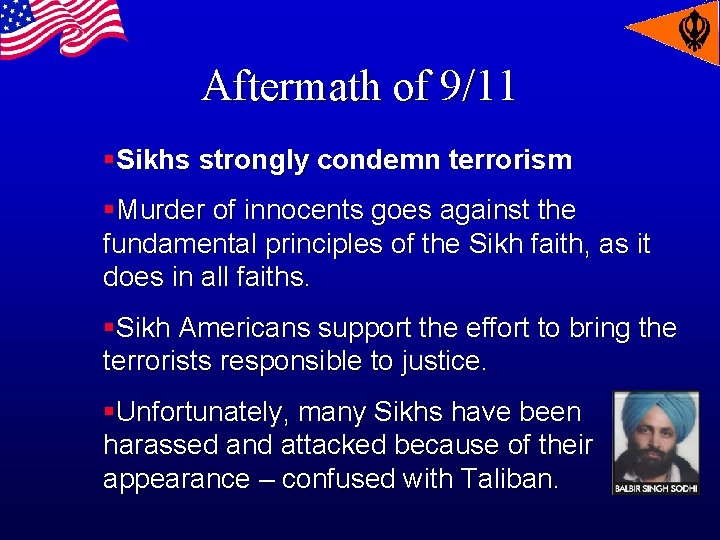 Aftermath of 9/11 §Sikhs strongly condemn terrorism §Murder of innocents goes against the fundamental