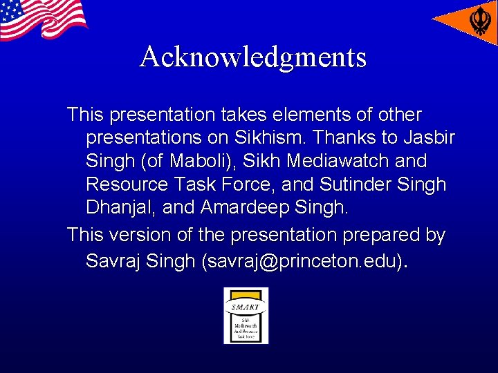 Acknowledgments This presentation takes elements of other presentations on Sikhism. Thanks to Jasbir Singh
