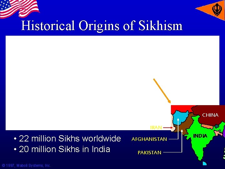 Historical Origins of Sikhism CHINA IRAN • 22 million Sikhs worldwide • 20 million