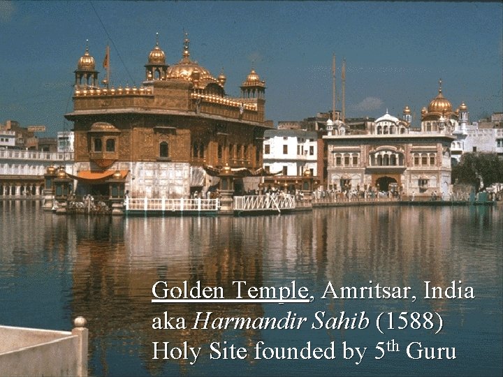 Golden Temple, Amritsar, India aka Harmandir Sahib (1588) Holy Site founded by 5 th