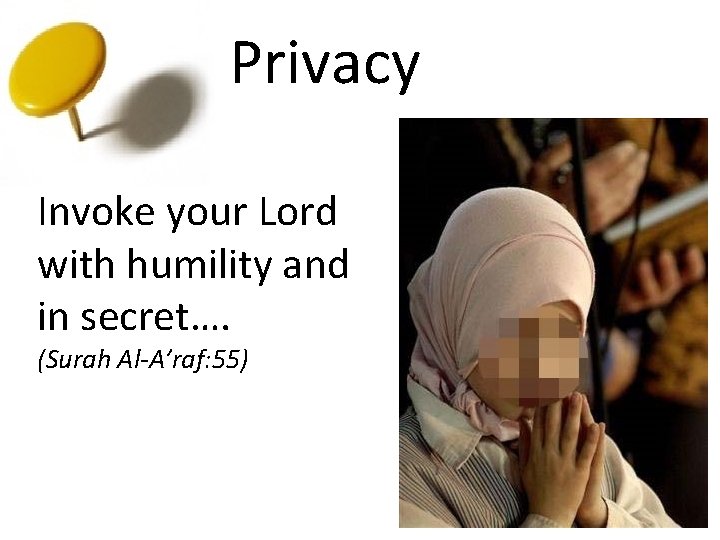 Privacy Invoke your Lord with humility and in secret…. (Surah Al-A’raf: 55) 