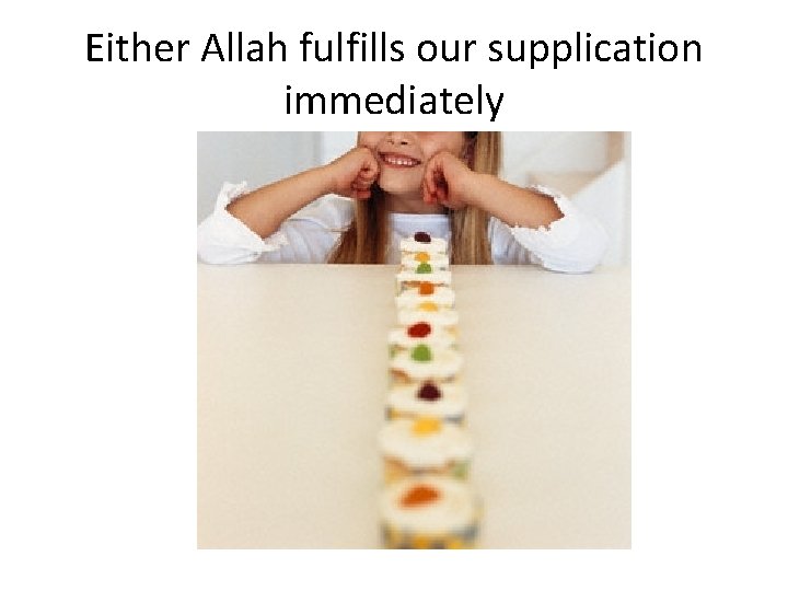Either Allah fulfills our supplication immediately 