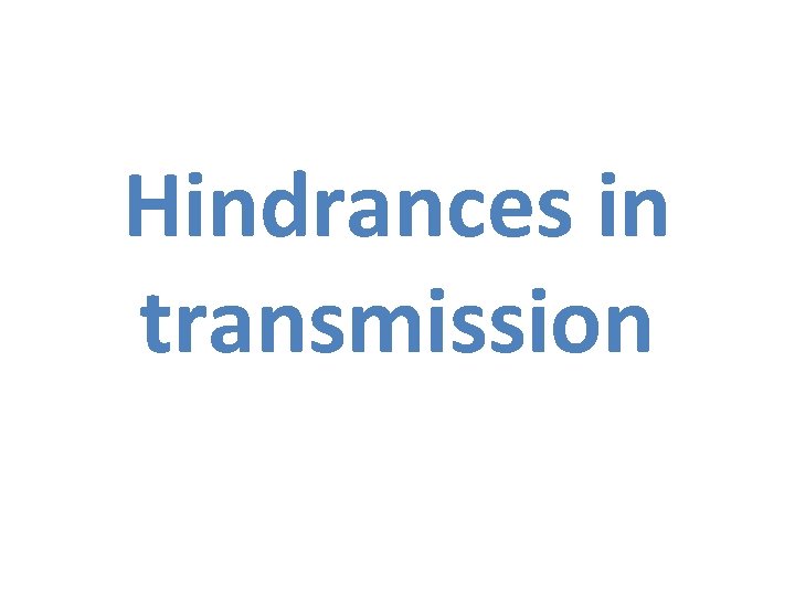 Hindrances in transmission 
