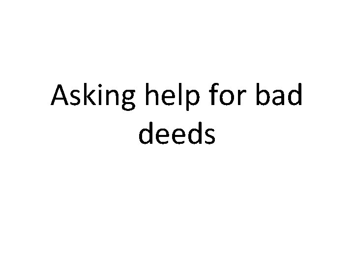 Asking help for bad deeds 