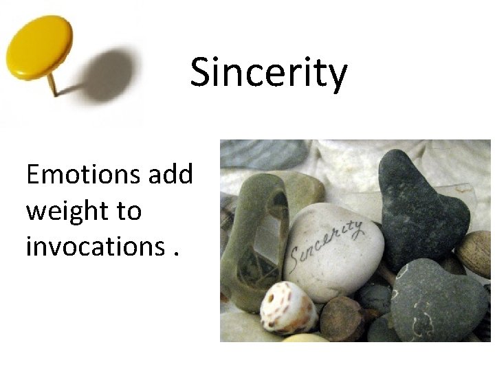 Sincerity Emotions add weight to invocations. 