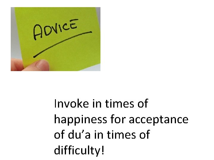 Invoke in times of happiness for acceptance of du’a in times of difficulty! 