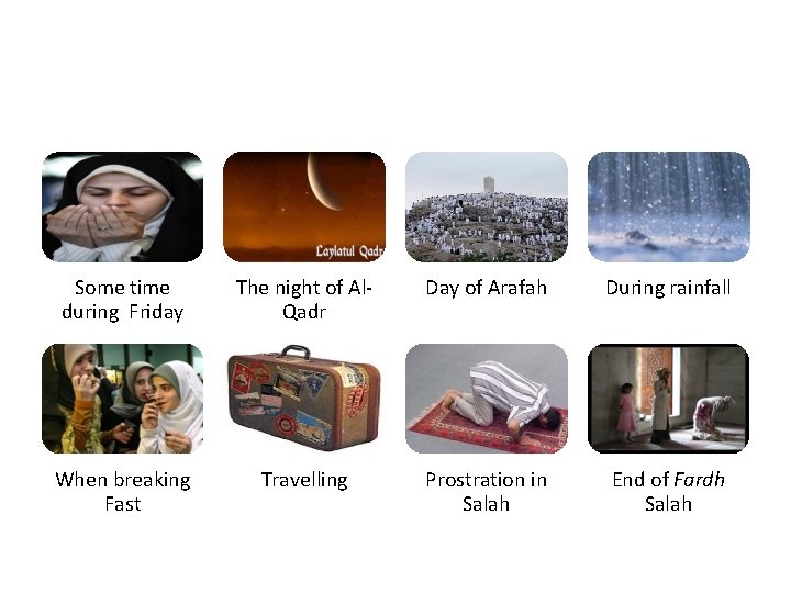 Some time during Friday The night of Al. Qadr Day of Arafah During rainfall