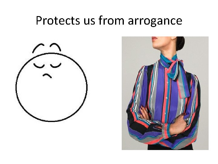 Protects us from arrogance 