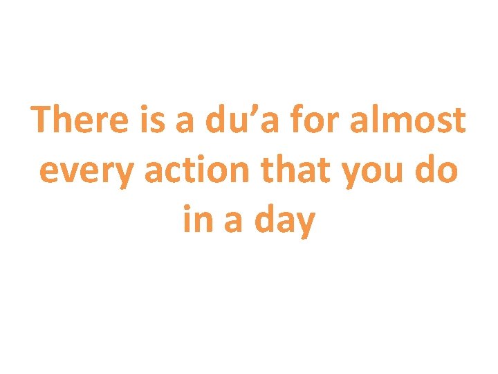 There is a du’a for almost every action that you do in a day
