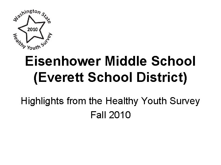 Eisenhower Middle School (Everett School District) Highlights from the Healthy Youth Survey Fall 2010