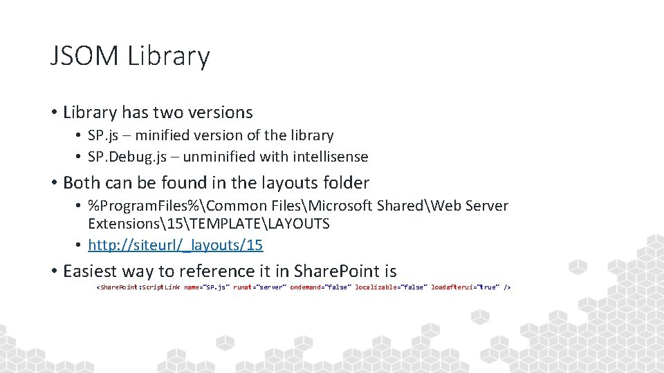 JSOM Library • Library has two versions • SP. js – minified version of