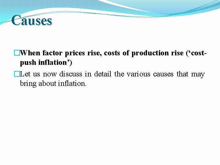 Causes �When factor prices rise, costs of production rise (‘costpush inflation’) �Let us now