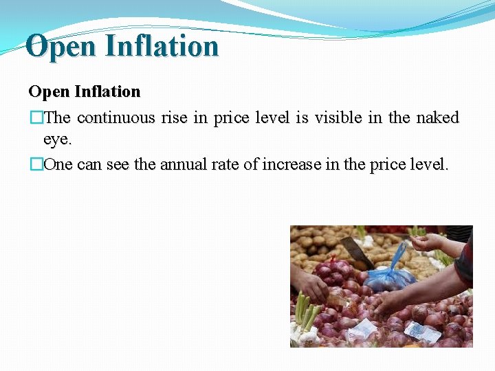 Open Inflation �The continuous rise in price level is visible in the naked eye.