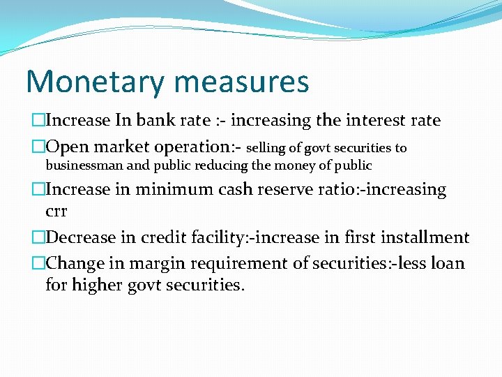 Monetary measures �Increase In bank rate : - increasing the interest rate �Open market