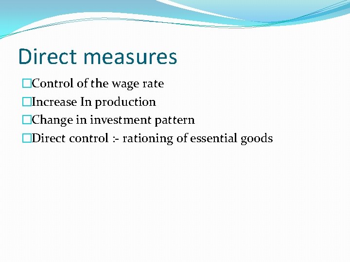 Direct measures �Control of the wage rate �Increase In production �Change in investment pattern