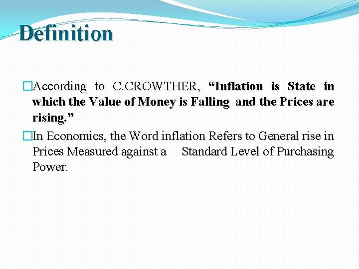 Definition �According to C. CROWTHER, “Inflation is State in which the Value of Money
