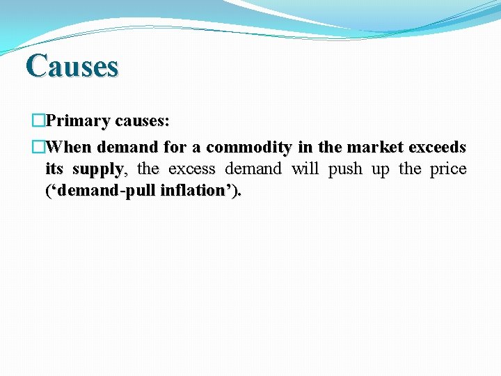 Causes �Primary causes: �When demand for a commodity in the market exceeds its supply,
