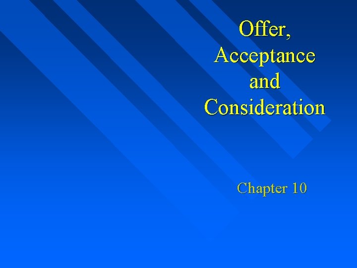 Offer, Acceptance and Consideration Chapter 10 