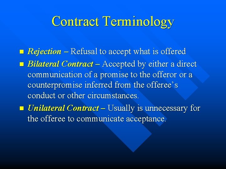Contract Terminology n n n Rejection – Refusal to accept what is offered Bilateral