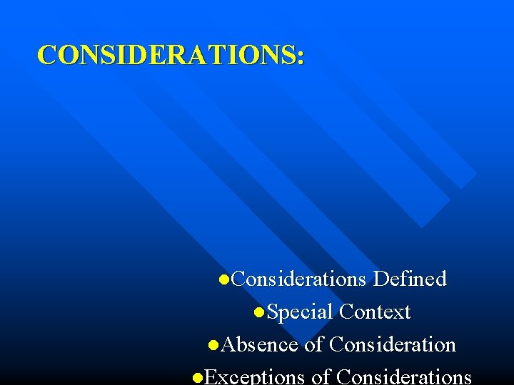 CONSIDERATIONS: l. Considerations Defined l. Special Context l. Absence of Consideration l. Exceptions of