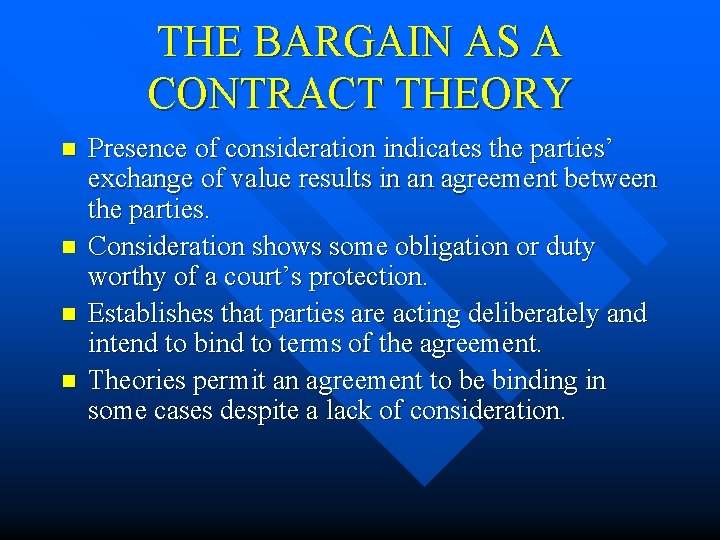 THE BARGAIN AS A CONTRACT THEORY n n Presence of consideration indicates the parties’