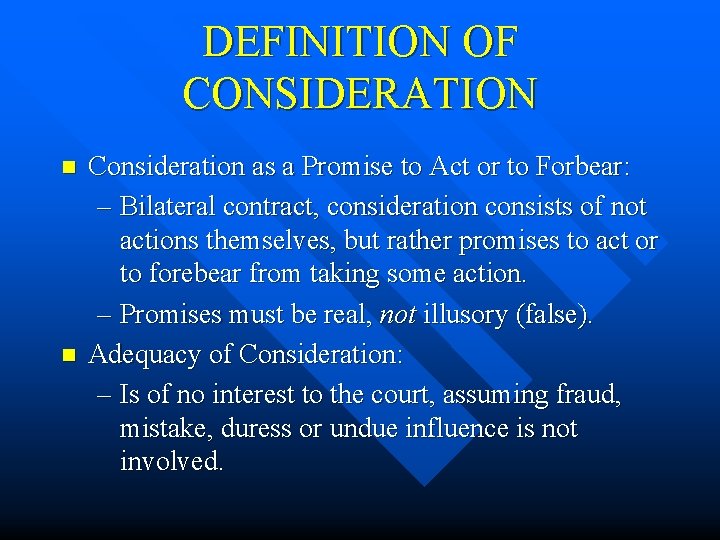 DEFINITION OF CONSIDERATION n n Consideration as a Promise to Act or to Forbear: