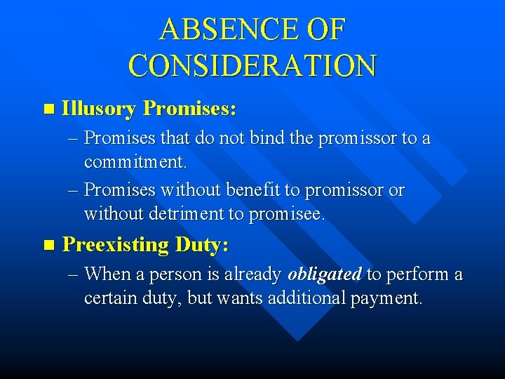 ABSENCE OF CONSIDERATION n Illusory Promises: – Promises that do not bind the promissor