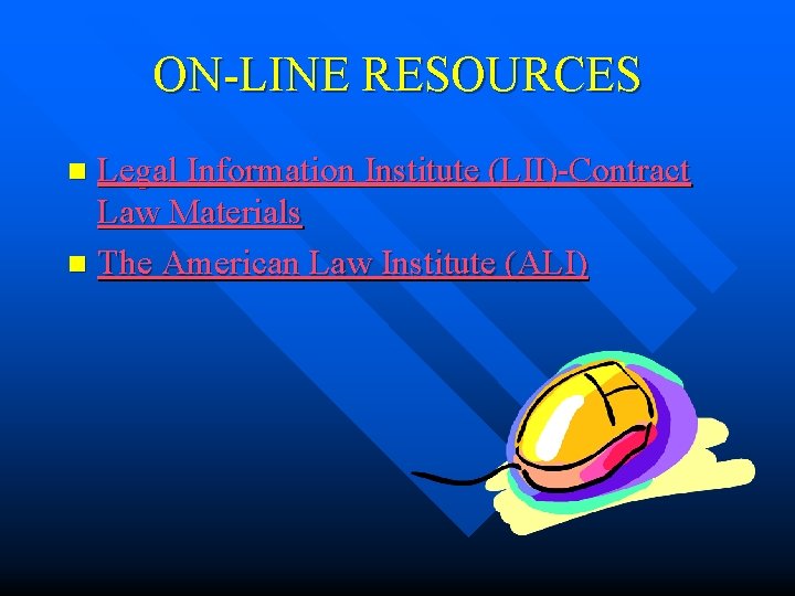 ON-LINE RESOURCES Legal Information Institute (LII)-Contract Law Materials n The American Law Institute (ALI)