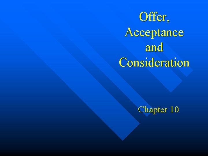 Offer, Acceptance and Consideration Chapter 10 