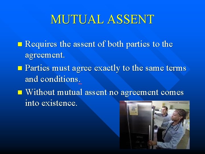 MUTUAL ASSENT Requires the assent of both parties to the agreement. n Parties must