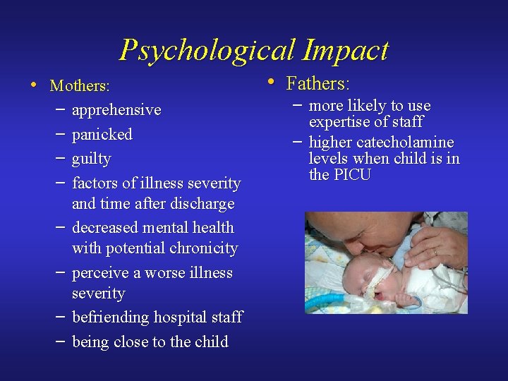 Psychological Impact • Mothers: – – – – apprehensive panicked guilty factors of illness