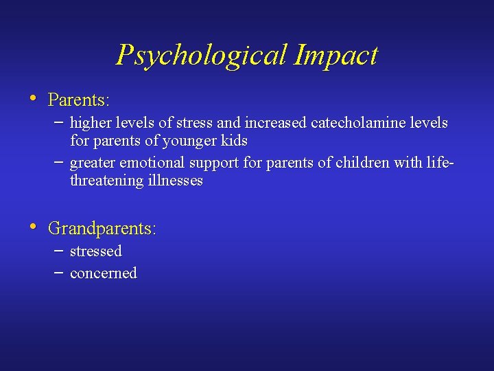 Psychological Impact • Parents: – higher levels of stress and increased catecholamine levels for