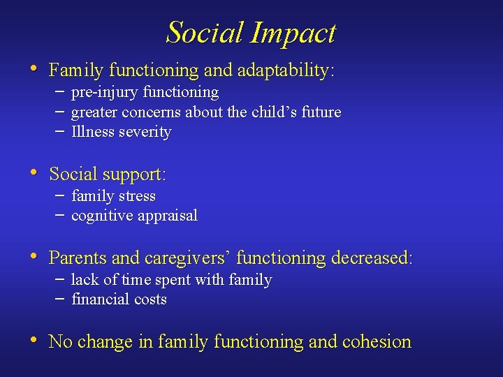 Social Impact • Family functioning and adaptability: – – – pre-injury functioning greater concerns