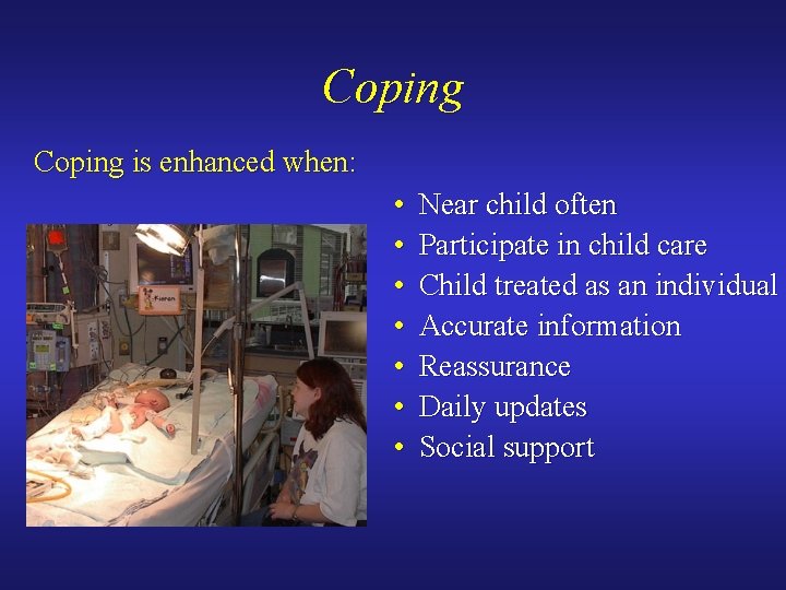 Coping is enhanced when: • • Near child often Participate in child care Child