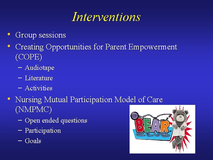 Interventions • Group sessions • Creating Opportunities for Parent Empowerment (COPE) – Audiotape –