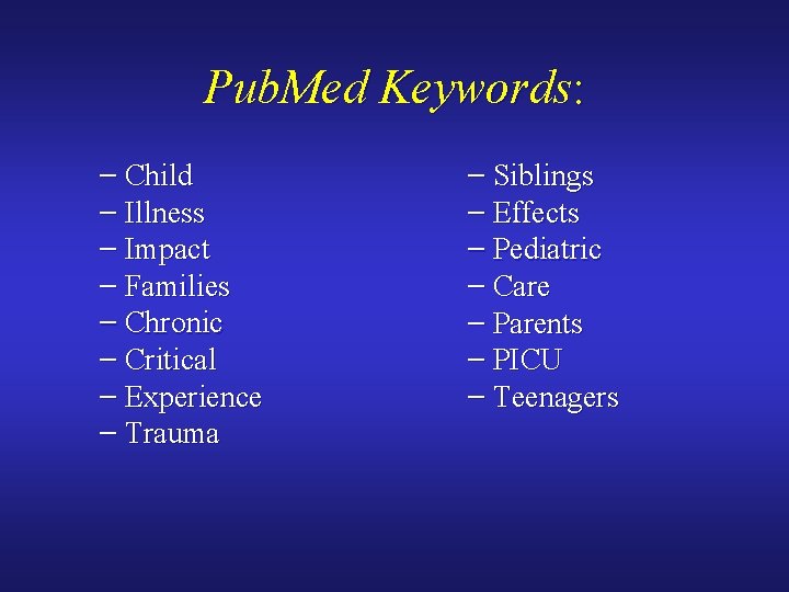 Pub. Med Keywords: – Child – Illness – Impact – Families – Chronic –