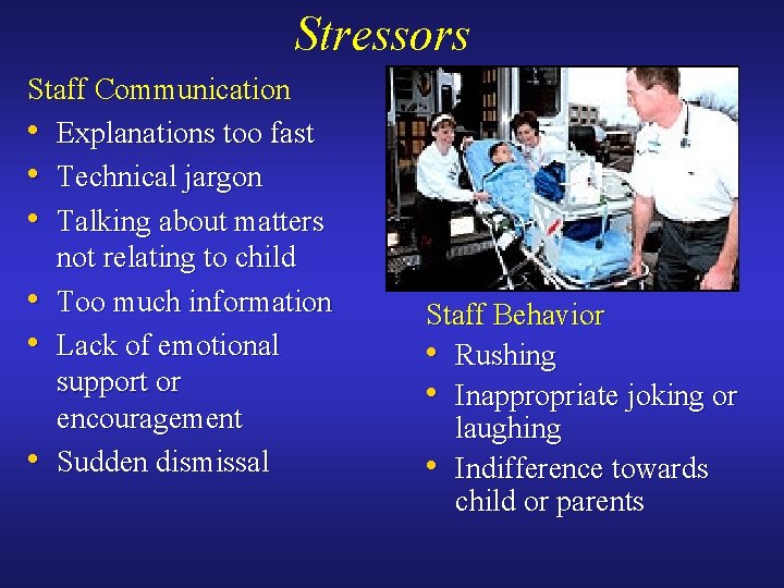 Stressors Staff Communication • Explanations too fast • Technical jargon • Talking about matters