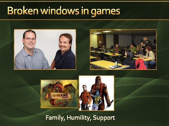 Broken windows in games Family, Humility, Support 