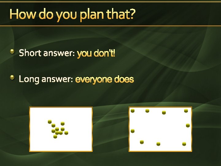 How do you plan that? Short answer: you don’t! Long answer: everyone does 
