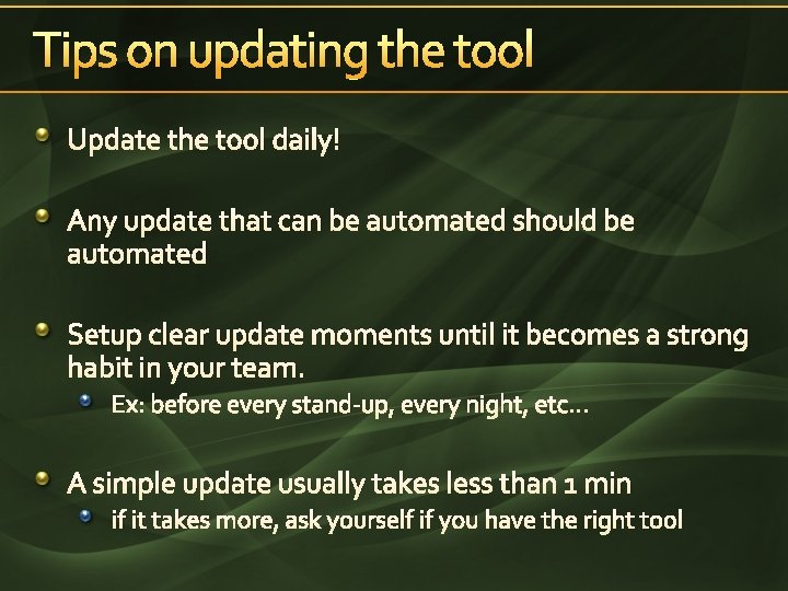 Tips on updating the tool Update the tool daily! Any update that can be