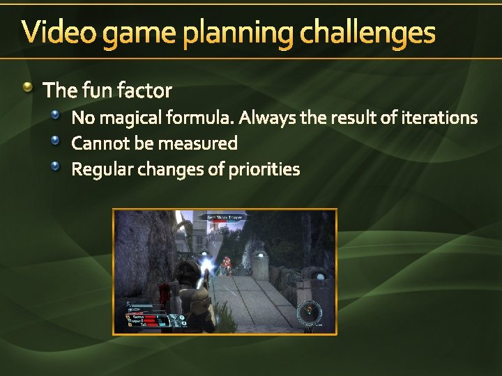 Video game planning challenges The fun factor No magical formula. Always the result of