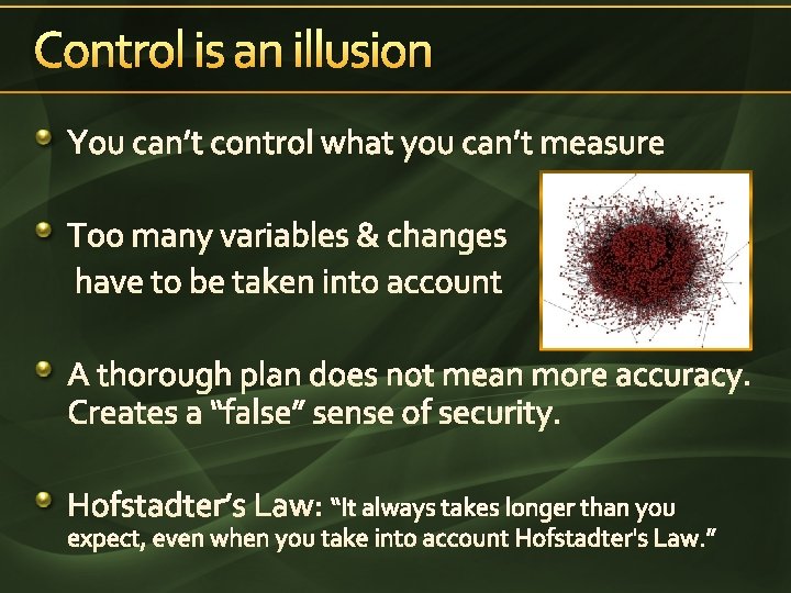 Control is an illusion You can’t control what you can’t measure Too many variables