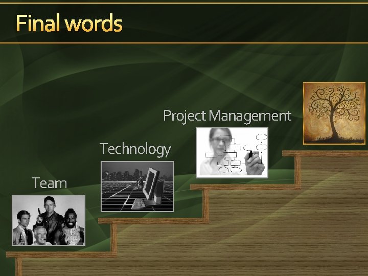 Final words Project Management Technology Team 