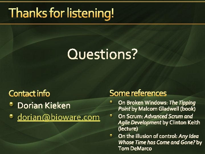 Thanks for listening! Questions? Contact info Dorian Kieken dorian@bioware. com Some references On Broken