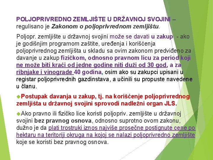 POLJOPRIVREDNO ZEMLJIŠTE U DRŽAVNOJ SVOJINI – regulisano je Zakonom o poljoprivrednom zemljištu. Poljopr. zemljište