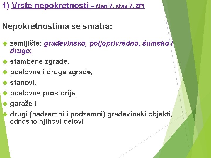 1) Vrste nepokretnosti – član 2. stav 2. ZPI Nepokretnostima se smatra: zemljište: građevinsko,