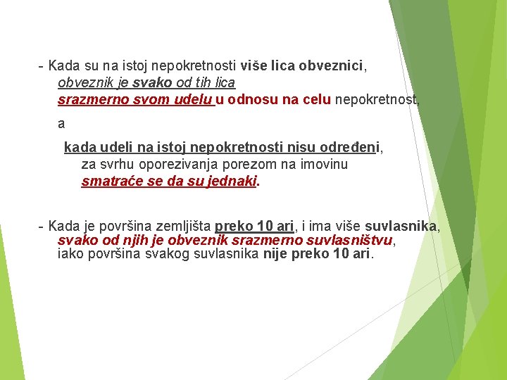 - Kada su na istoj nepokretnosti više lica obveznici, obveznik je svako od tih