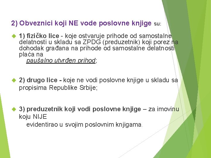 2) Obveznici koji NE vode poslovne knjige su: 1) fizičko lice - koje ostvaruje